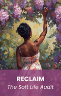Reclaim: The Soft Life Audit